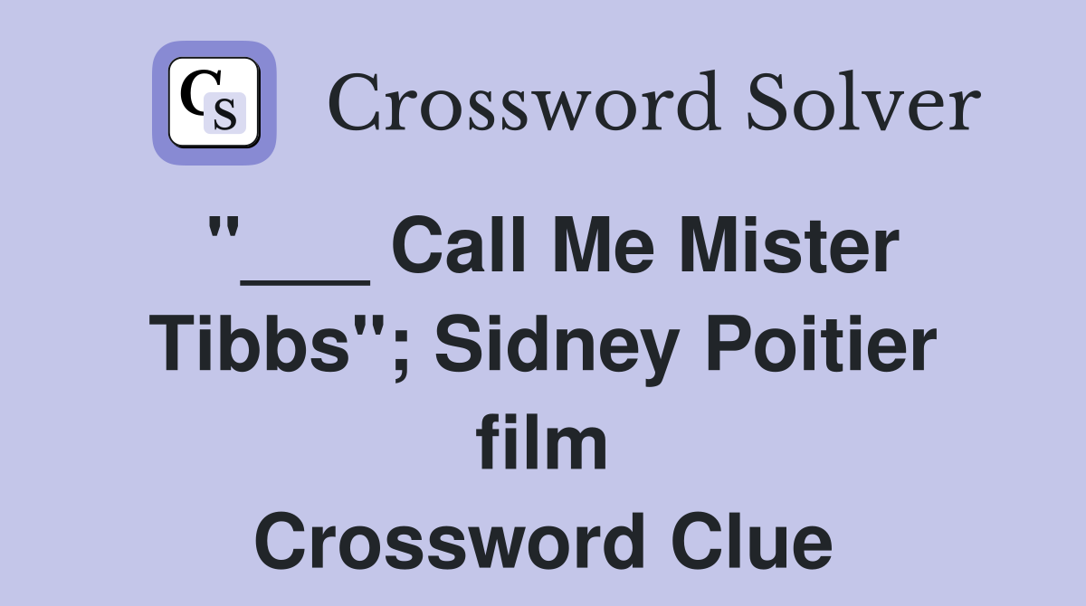 "___ Call Me Mister Tibbs"; Sidney Poitier film Crossword Clue
