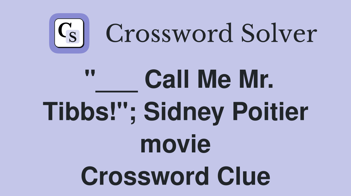 "___ Call Me Mr. Tibbs!"; Sidney Poitier movie Crossword Clue