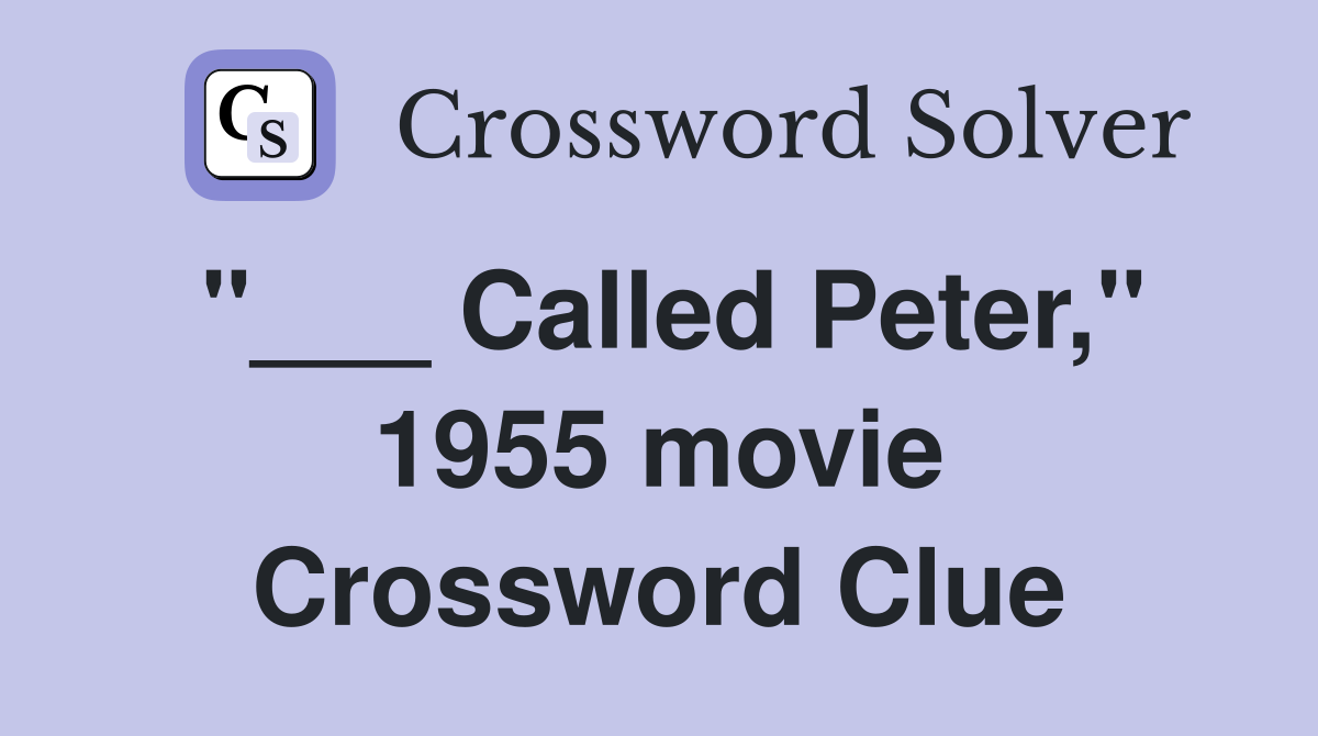 "___ Called Peter," 1955 movie Crossword Clue