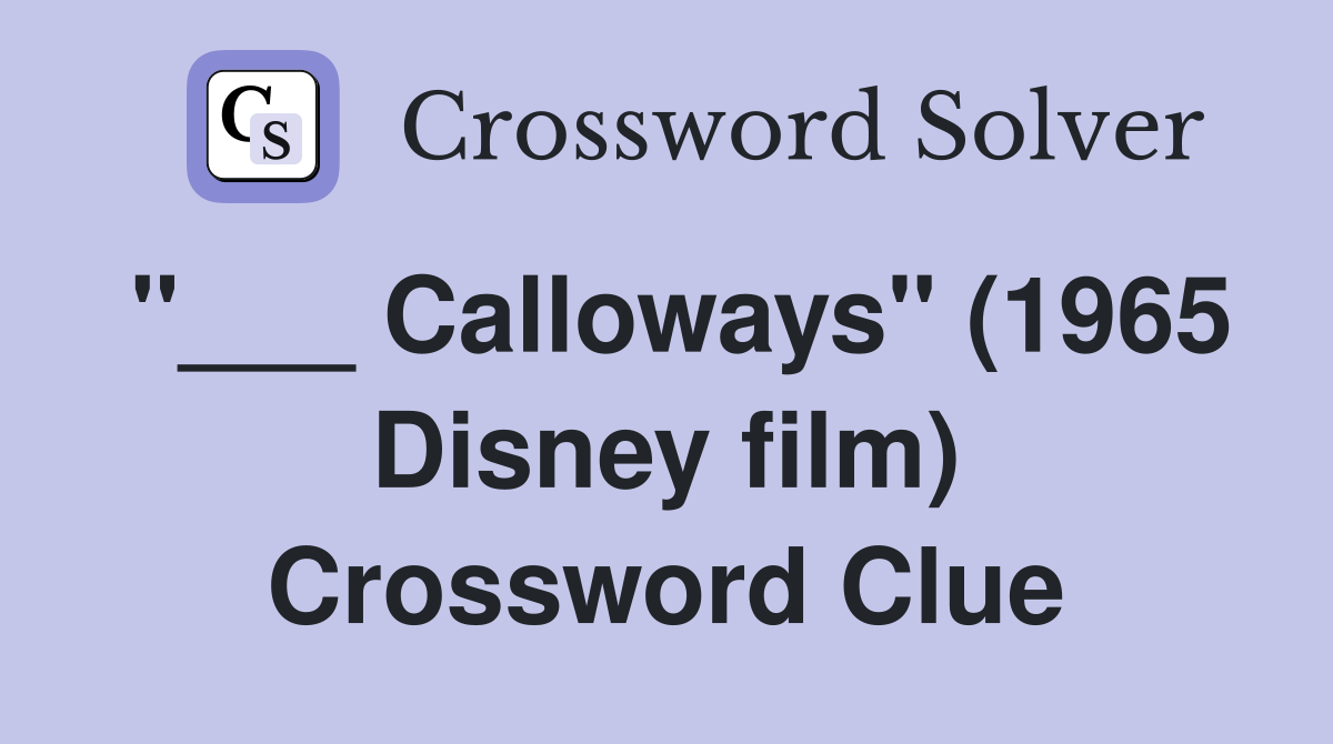 "___ Calloways" (1965 Disney film) Crossword Clue