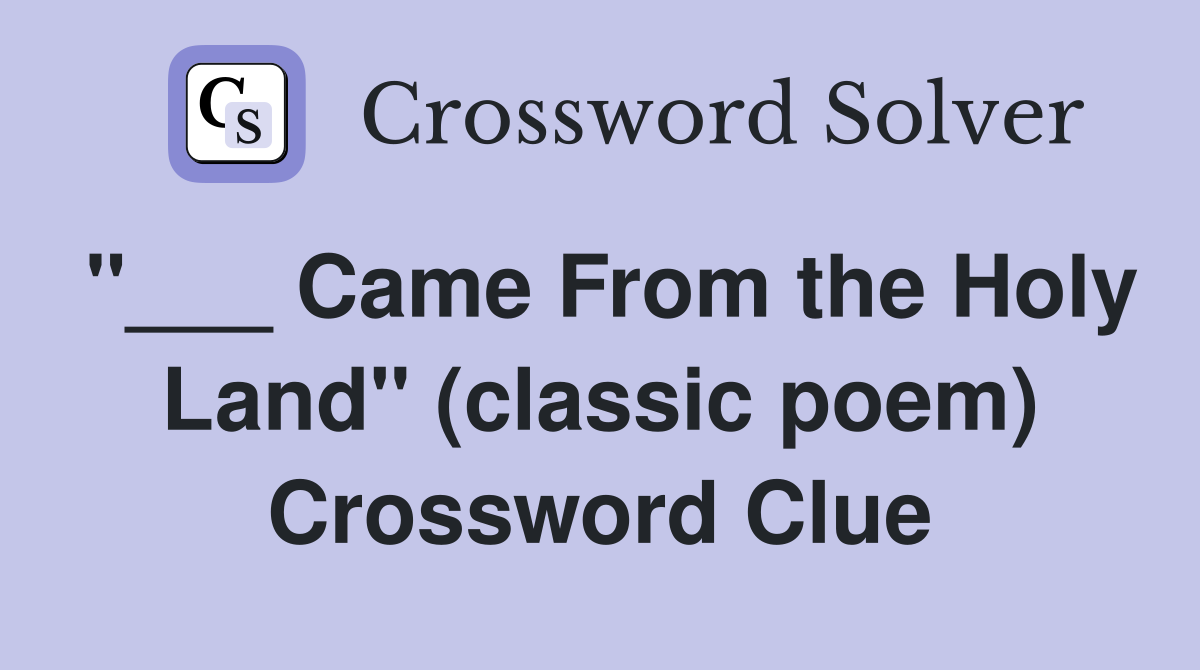 "___ Came From the Holy Land" (classic poem) Crossword Clue