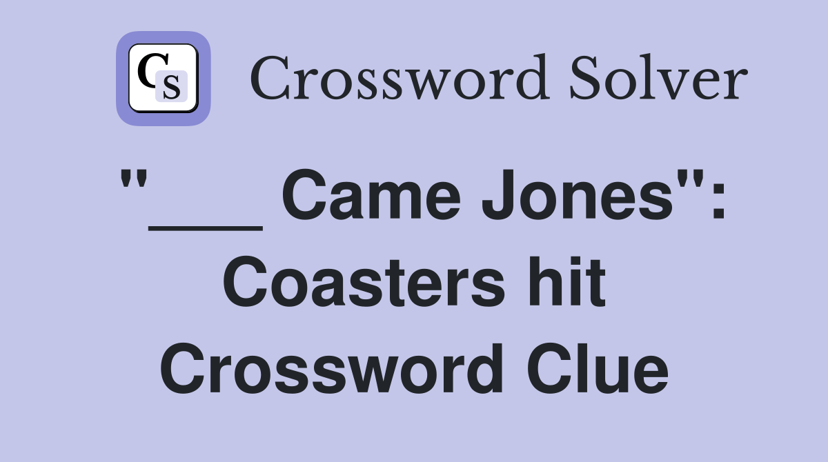 "___ Came Jones": Coasters hit Crossword Clue