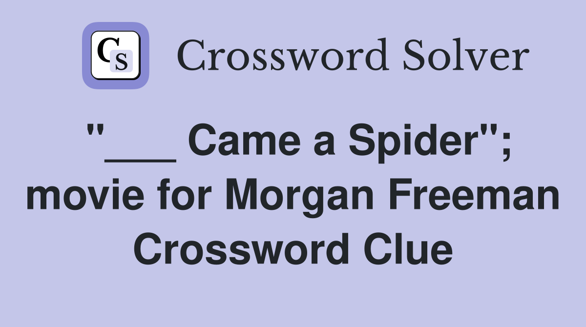 "___ Came a Spider"; movie for Morgan Freeman Crossword Clue