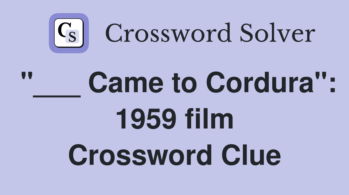 "___ Came to Cordura": 1959 film Crossword Clue