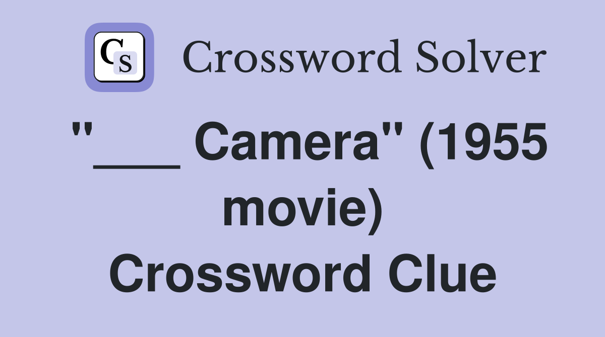 "___ Camera" (1955 movie) Crossword Clue