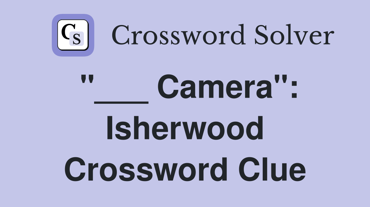 "___ Camera": Isherwood Crossword Clue