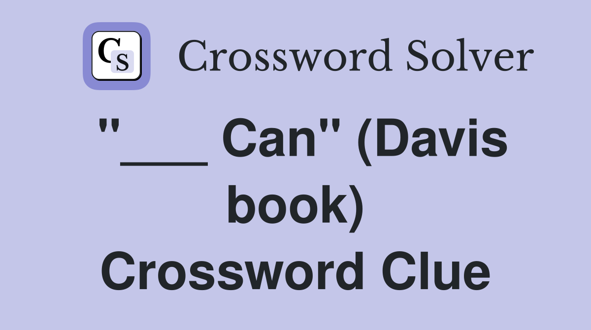 "___ Can" (Davis book) Crossword Clue