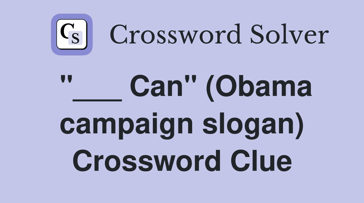 "___ Can" (Obama campaign slogan) Crossword Clue