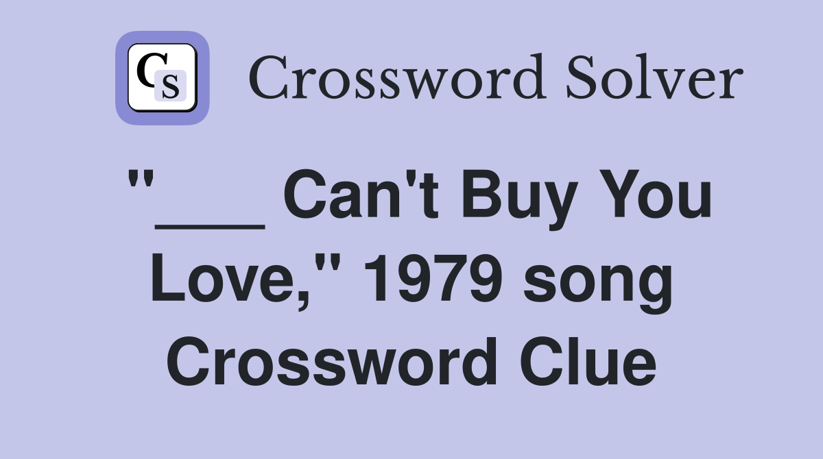 "___ Can't Buy You Love," 1979 song Crossword Clue
