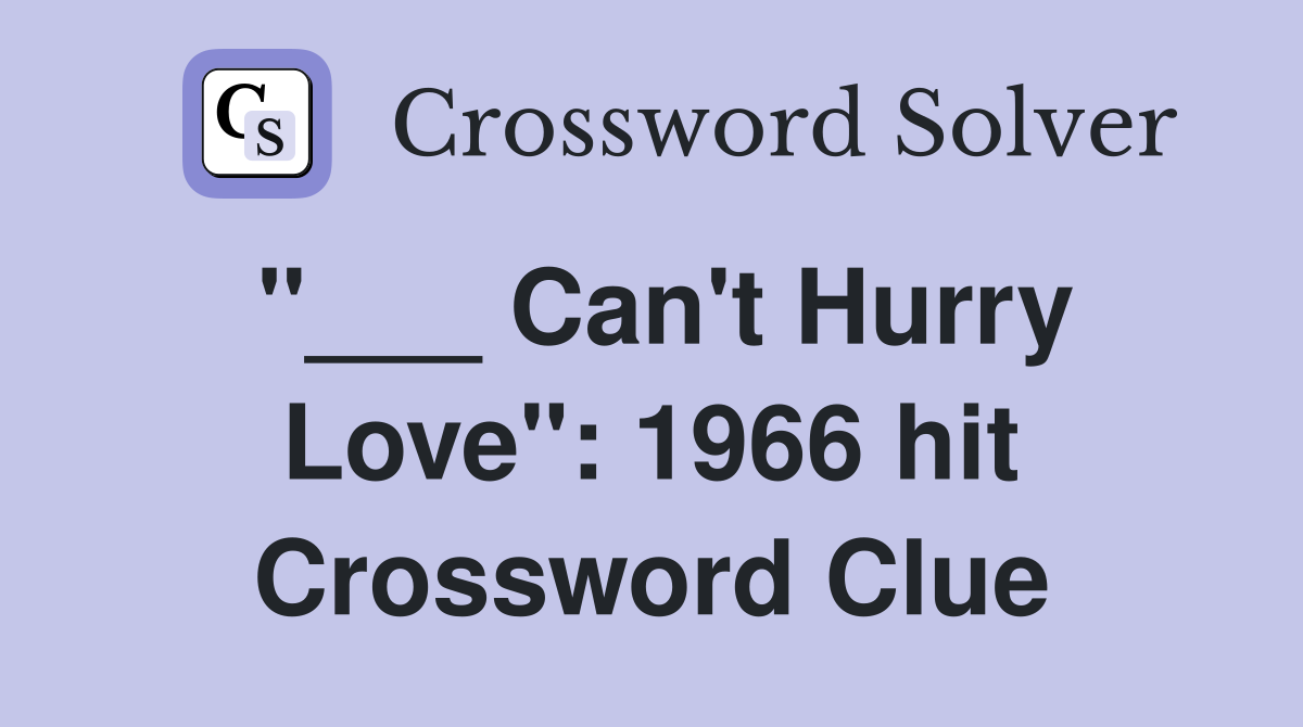 "___ Can't Hurry Love": 1966 hit Crossword Clue