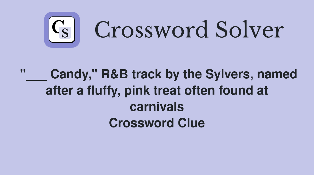 "___ Candy," R&B track by the Sylvers, named after a fluffy, pink treat often found at carnivals Crossword Clue