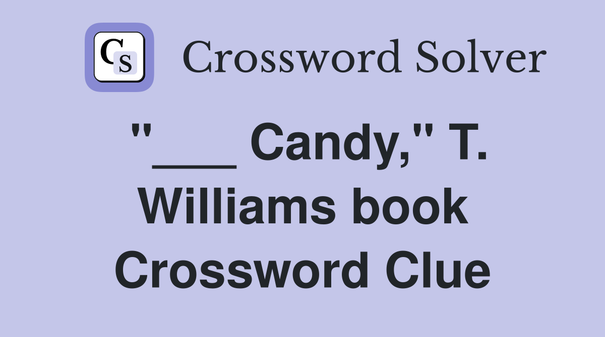 "___ Candy," T. Williams book Crossword Clue