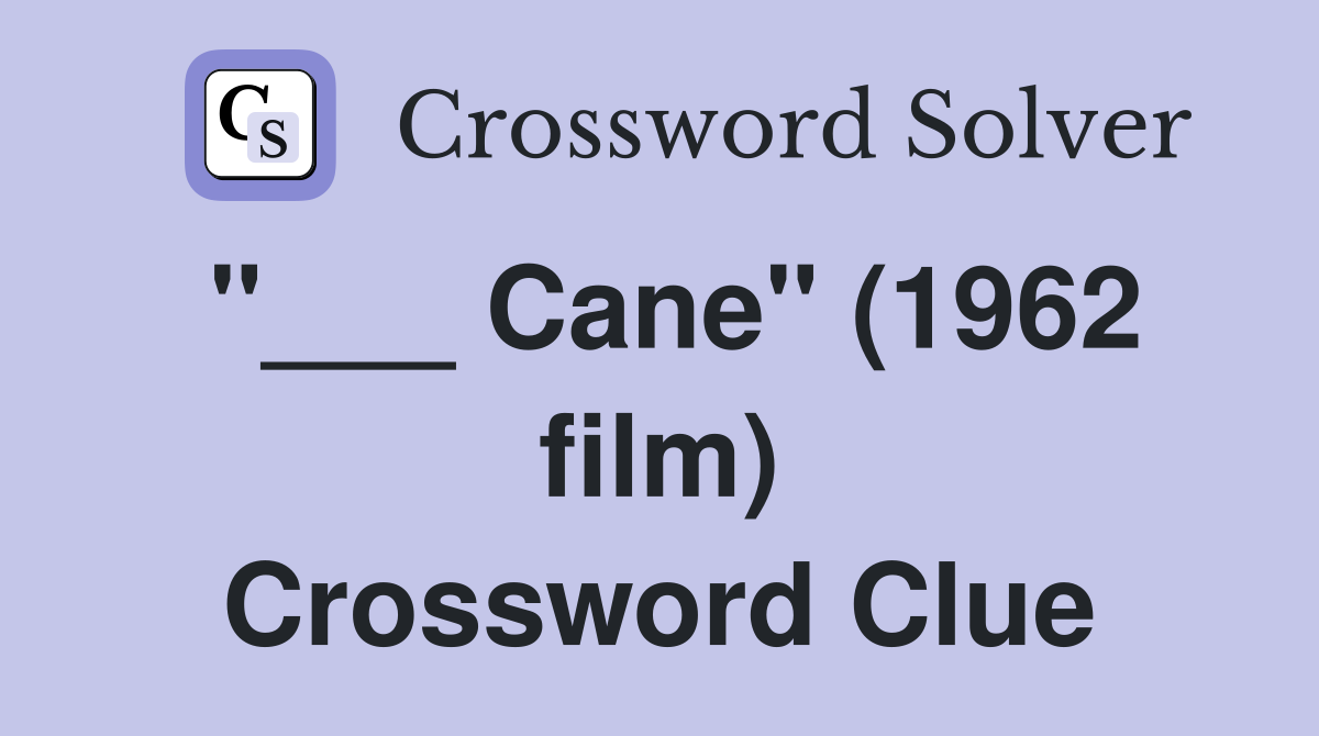 "___ Cane" (1962 film) Crossword Clue
