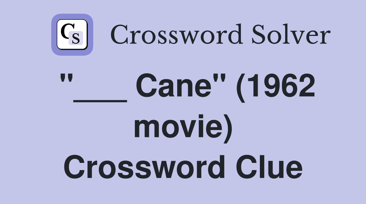 "___ Cane" (1962 movie) Crossword Clue