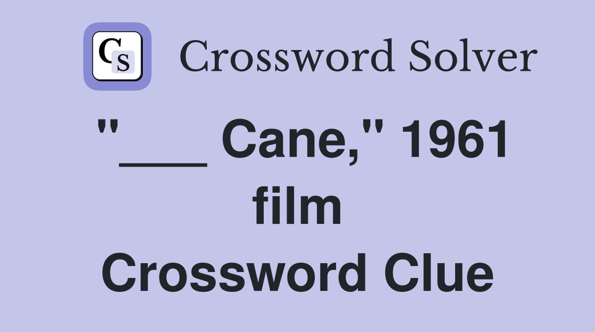 "___ Cane," 1961 film Crossword Clue