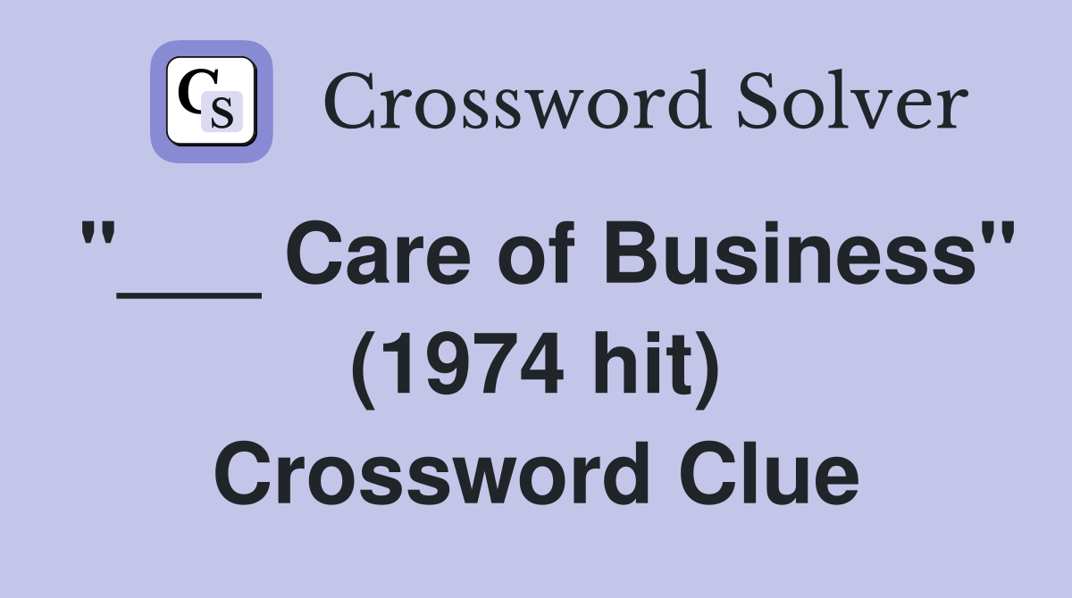 "___ Care of Business" (1974 hit) Crossword Clue