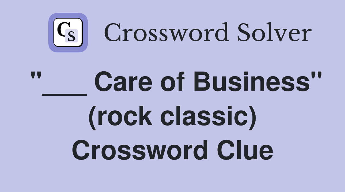 "___ Care of Business" (rock classic) Crossword Clue