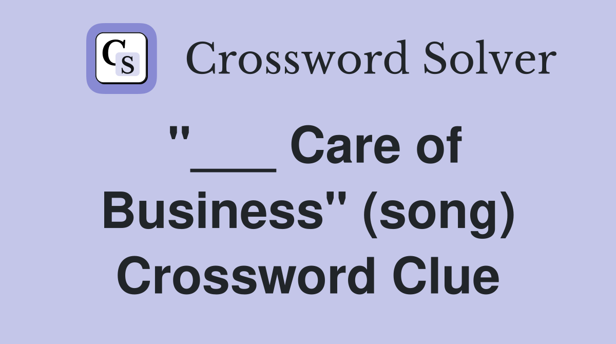 "___ Care of Business" (song) Crossword Clue
