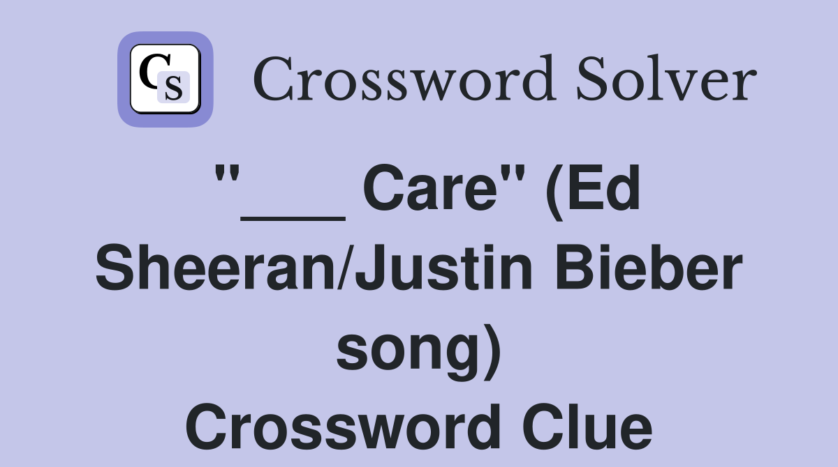 "___ Care" (Ed Sheeran/Justin Bieber song) Crossword Clue