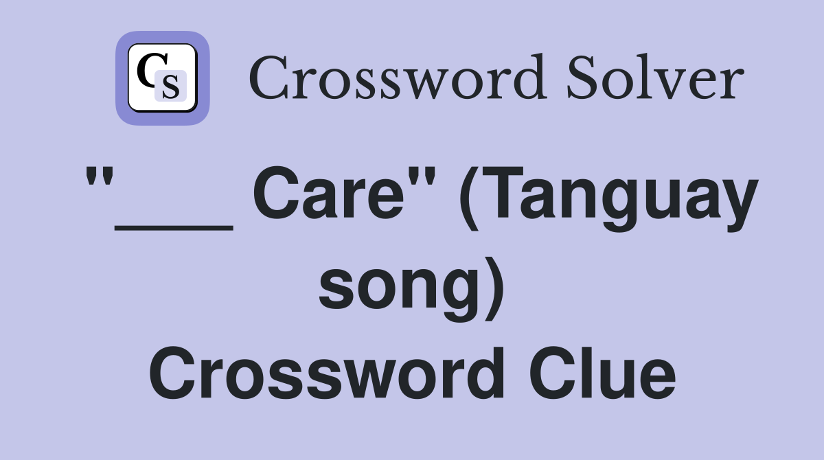 "___ Care" (Tanguay song) Crossword Clue