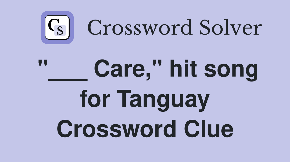 "___ Care," hit song for Tanguay Crossword Clue