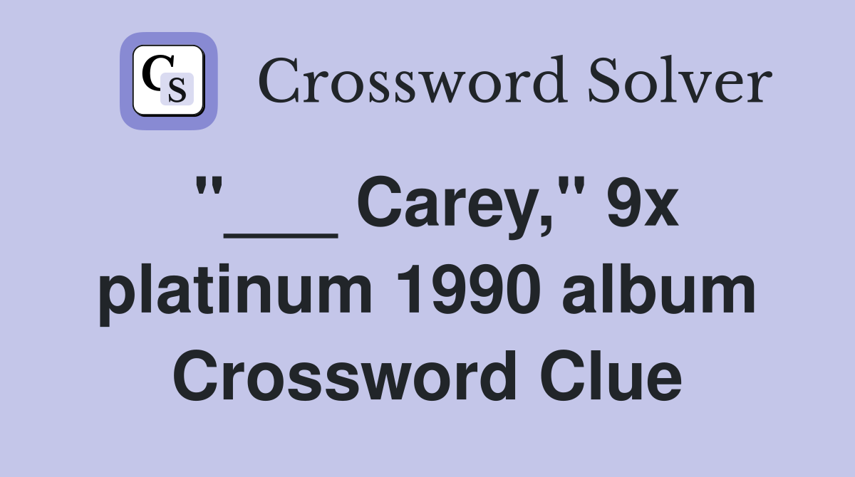 "___ Carey," 9x platinum 1990 album Crossword Clue