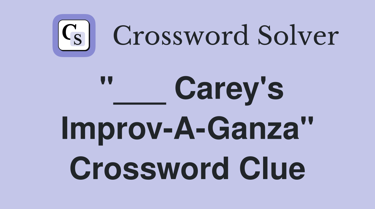 "___ Carey's Improv-A-Ganza" Crossword Clue