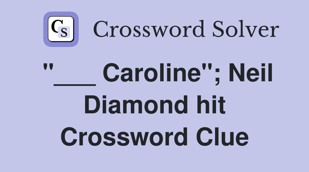 "___ Caroline"; Neil Diamond hit Crossword Clue