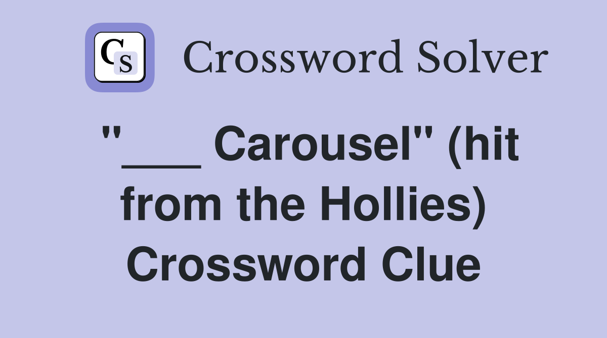 "___ Carousel" (hit from the Hollies) Crossword Clue