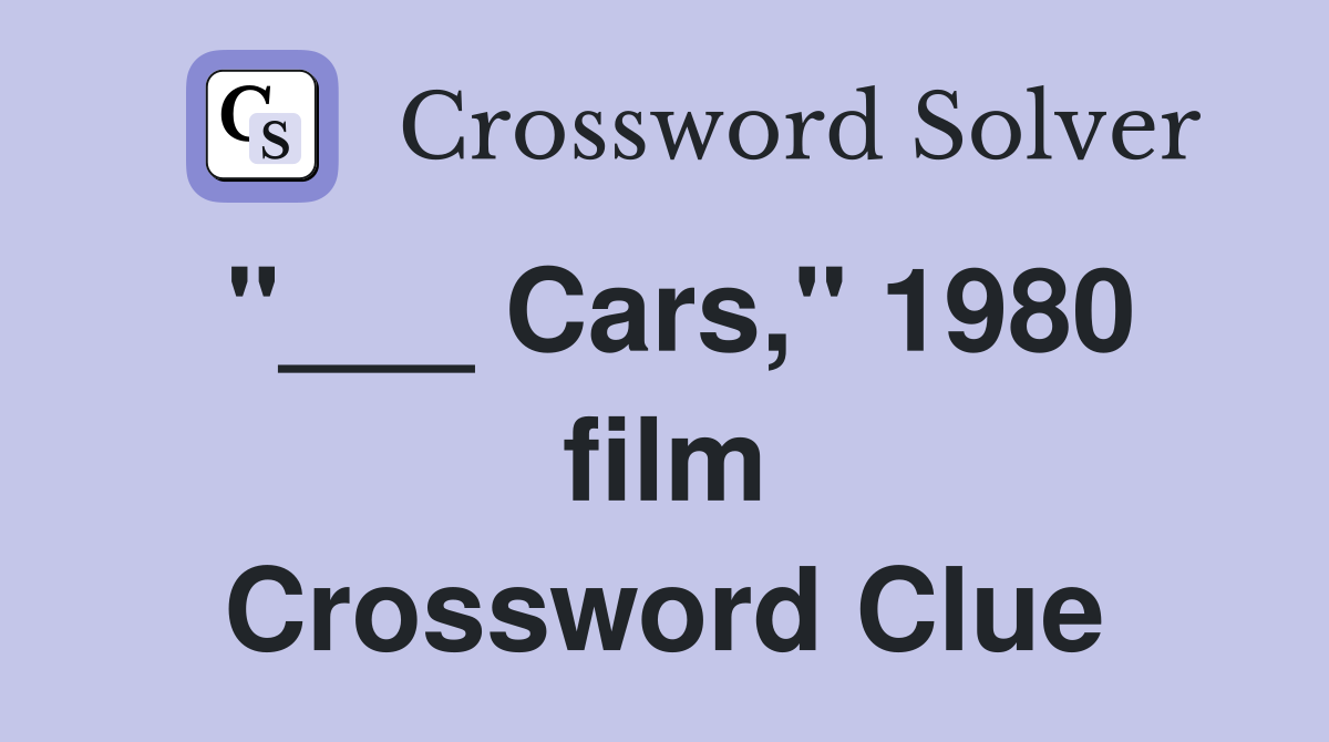 "___ Cars," 1980 film Crossword Clue