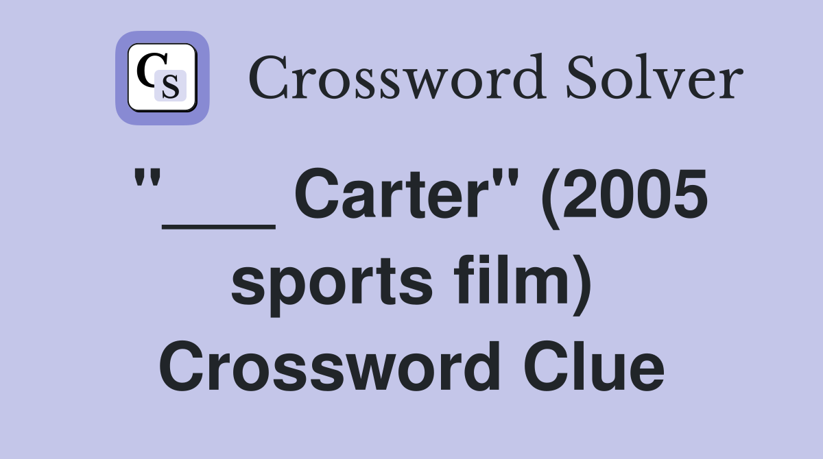 "___ Carter" (2005 sports film) Crossword Clue