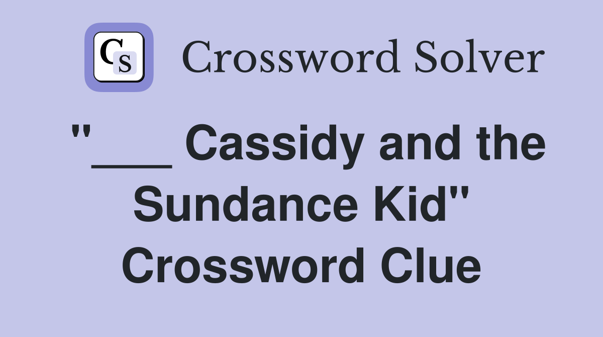 "___ Cassidy and the Sundance Kid" Crossword Clue