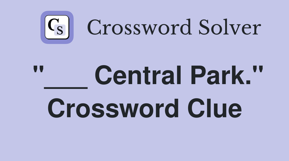 "___ Central Park." Crossword Clue