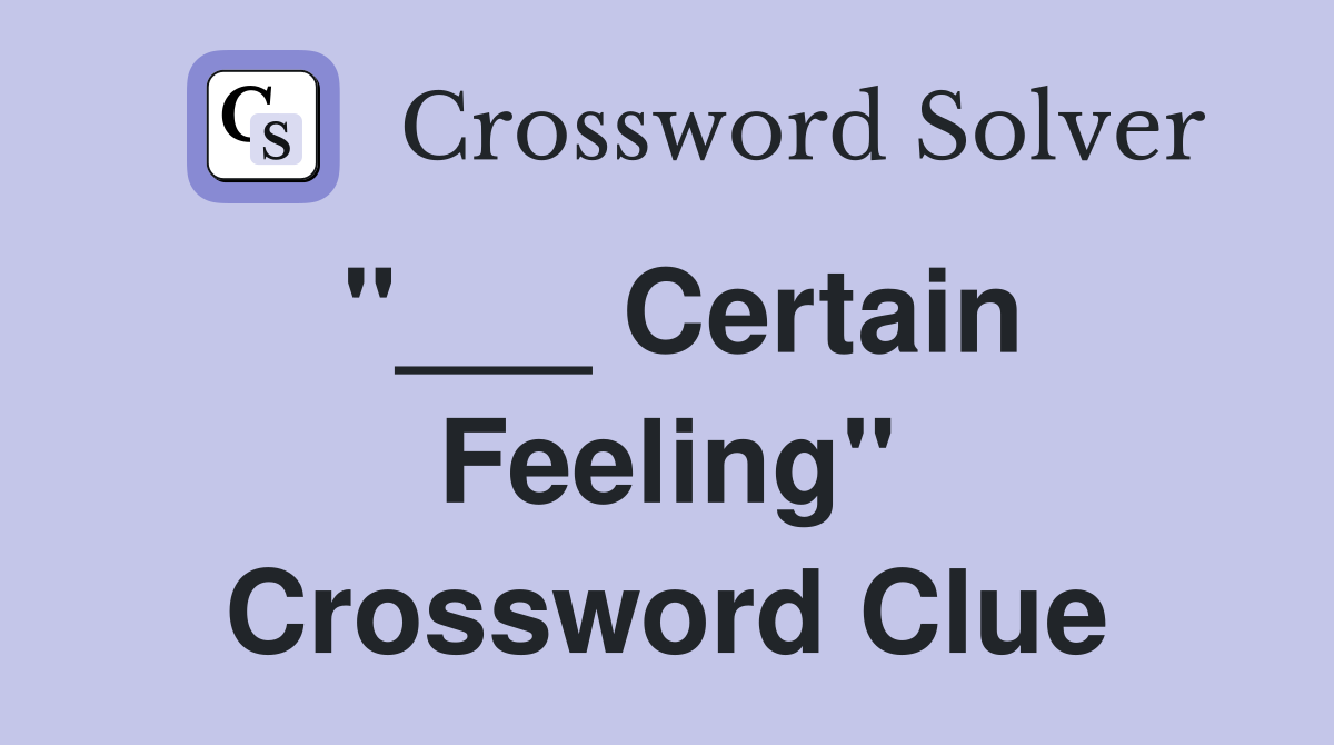 "___ Certain Feeling" Crossword Clue