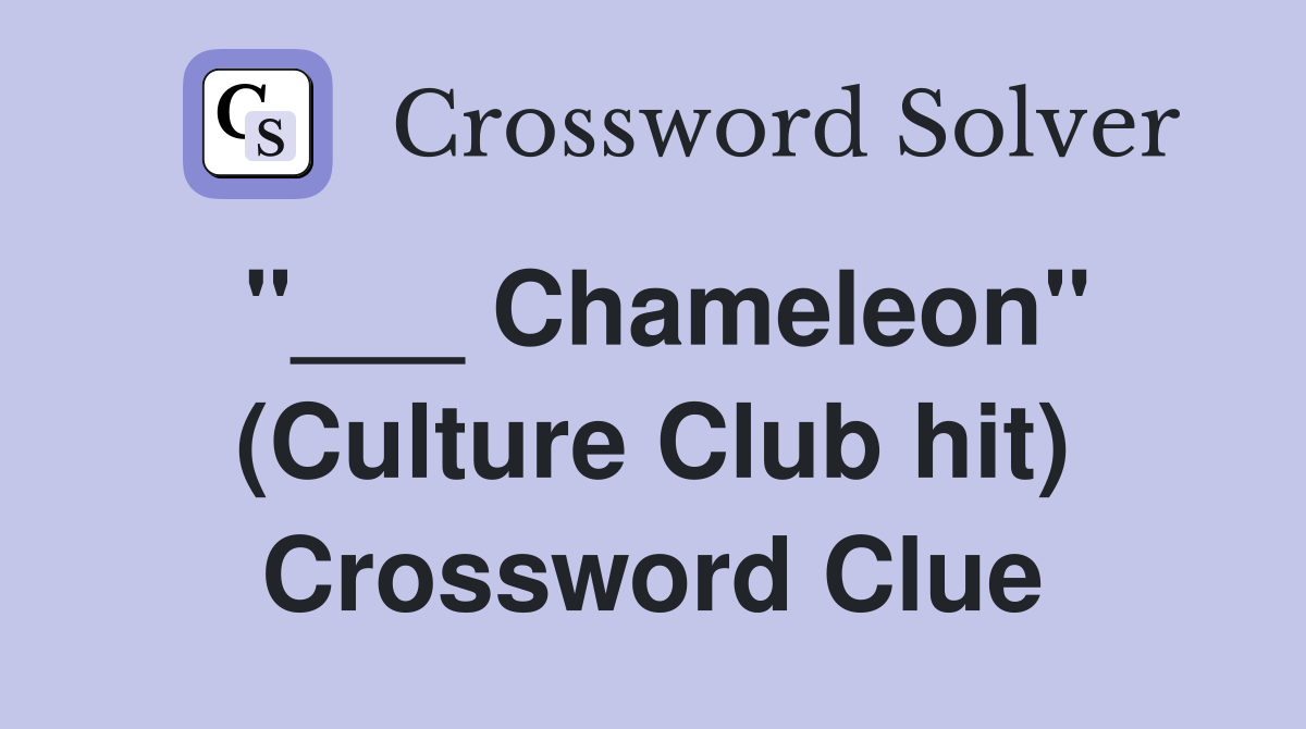 "___ Chameleon" (Culture Club hit) Crossword Clue