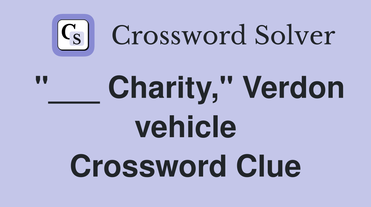 "___ Charity," Verdon vehicle Crossword Clue