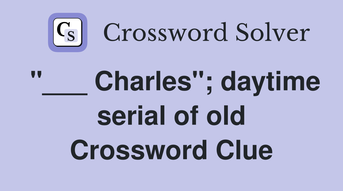 "___ Charles"; daytime serial of old Crossword Clue