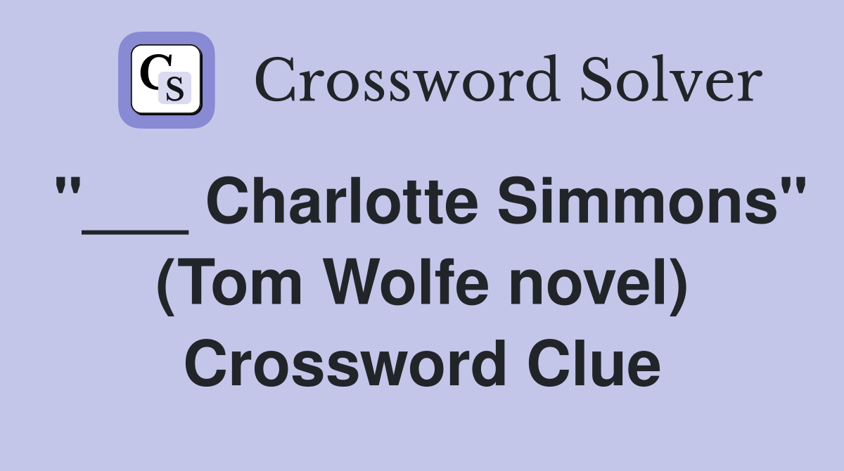 "___ Charlotte Simmons" (Tom Wolfe novel) Crossword Clue