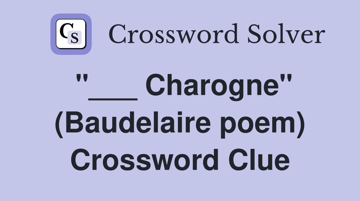 "___ Charogne" (Baudelaire poem) Crossword Clue