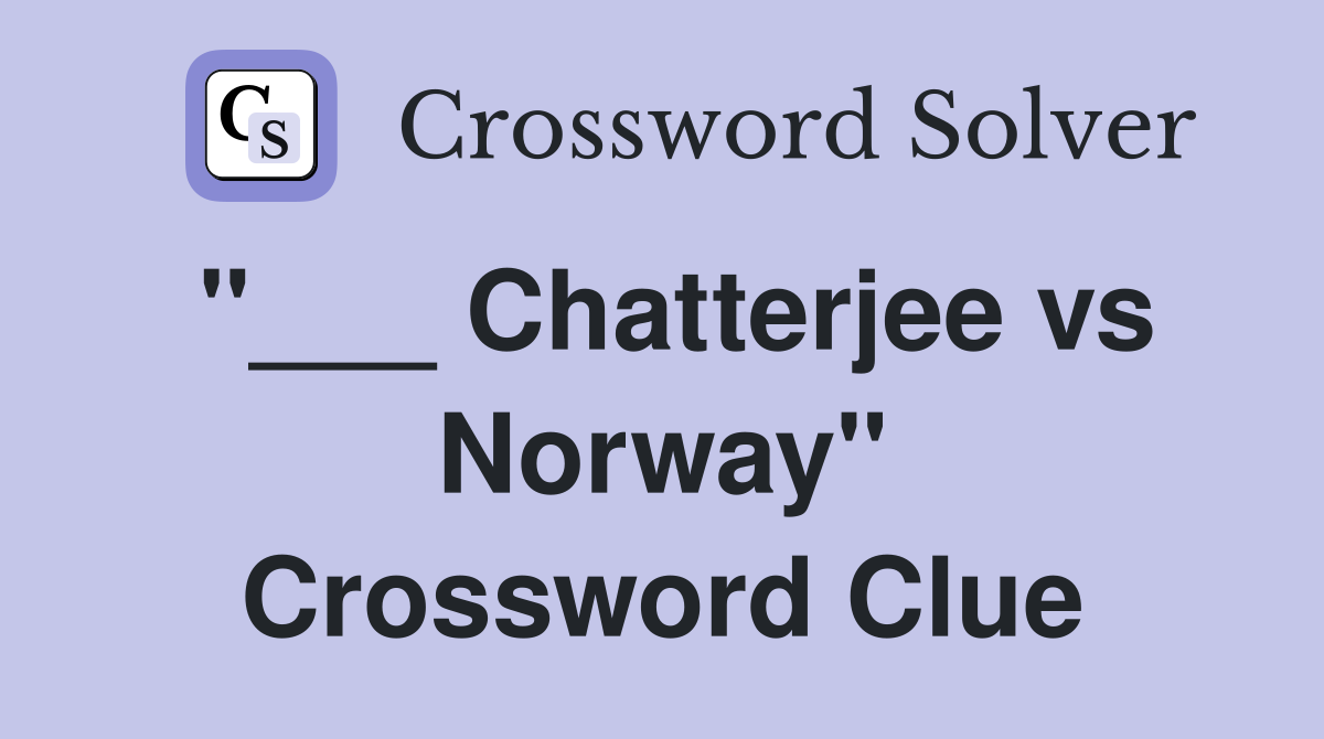"___ Chatterjee vs Norway" Crossword Clue