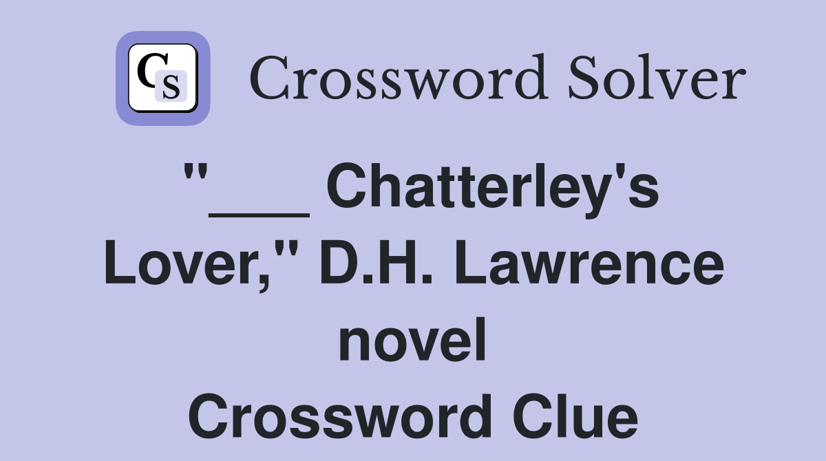 "___ Chatterley's Lover," D.H. Lawrence novel Crossword Clue