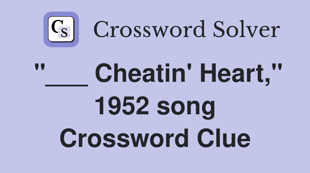 "___ Cheatin' Heart," 1952 song Crossword Clue