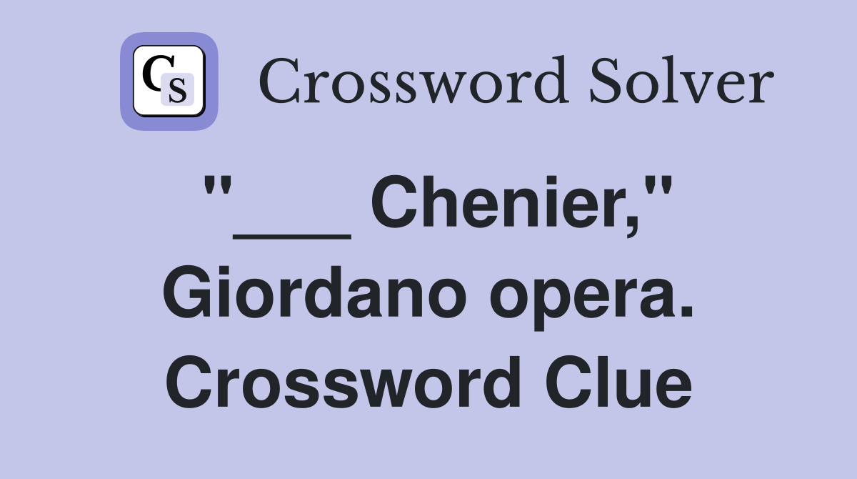 "___ Chenier," Giordano opera. Crossword Clue