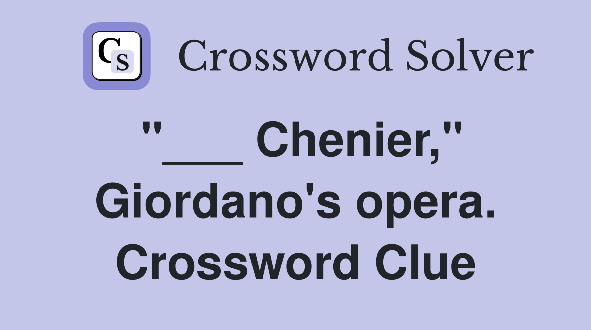 "___ Chenier," Giordano's opera. Crossword Clue