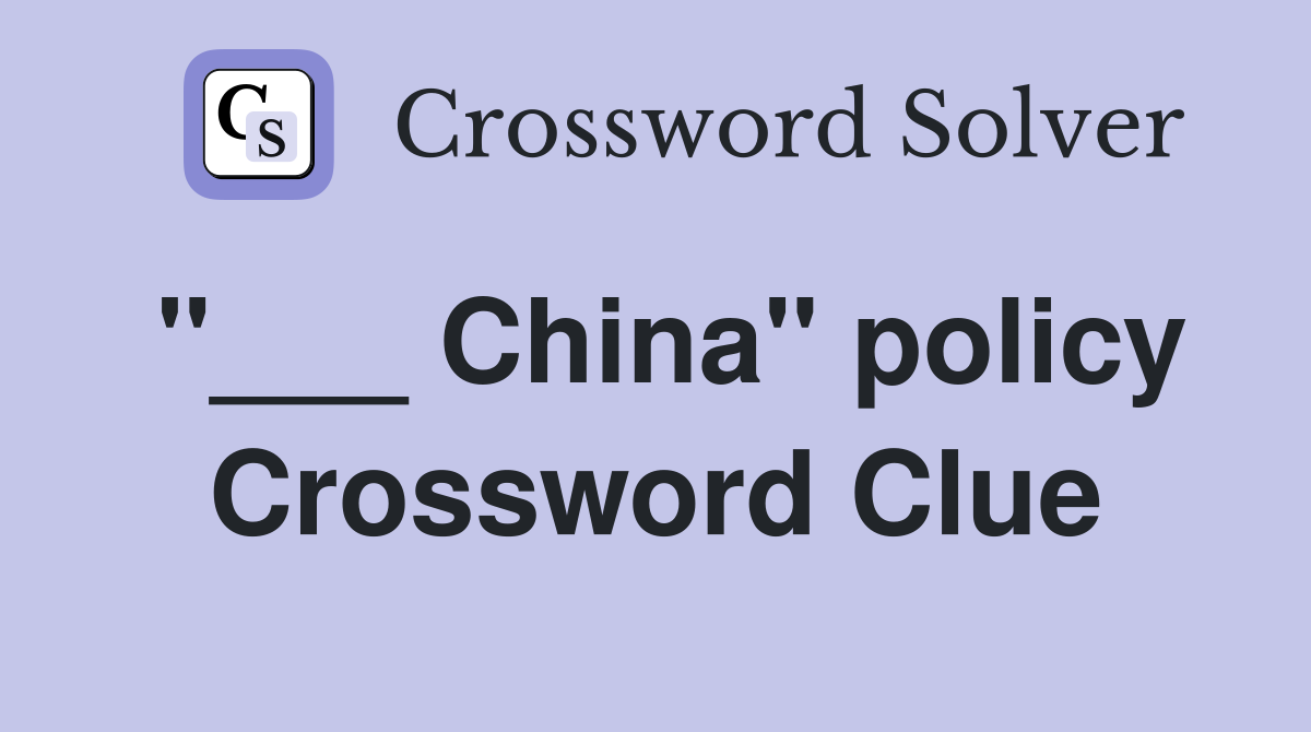"___ China" policy Crossword Clue