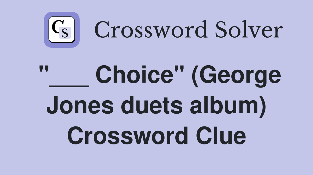 "___ Choice" (George Jones duets album) Crossword Clue