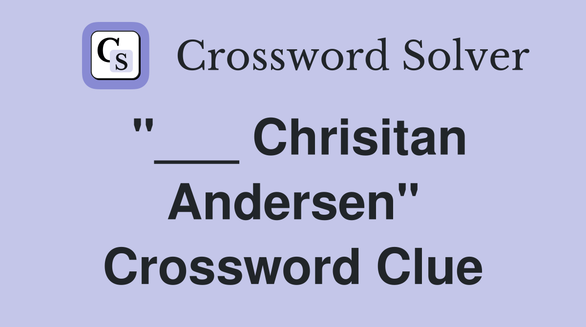 "___ Chrisitan Andersen" Crossword Clue