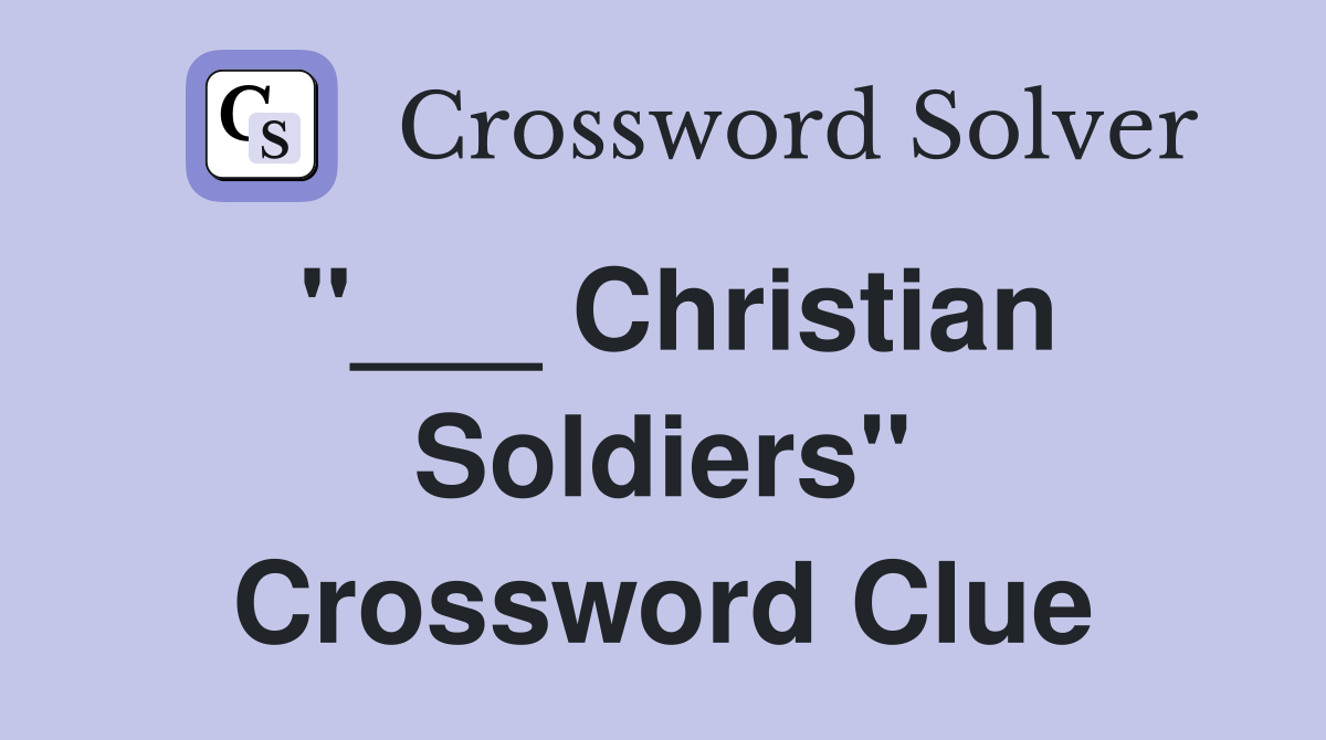 "___ Christian Soldiers" Crossword Clue