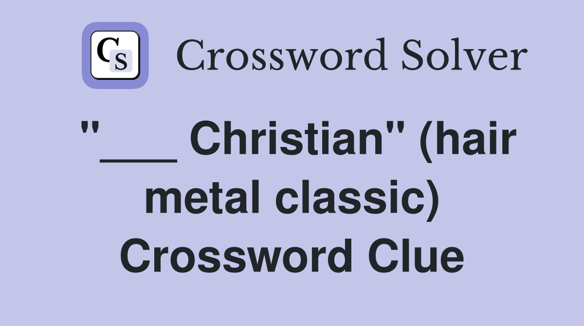 "___ Christian" (hair metal classic) Crossword Clue