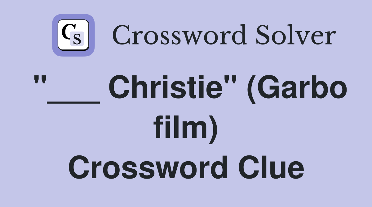 "___ Christie" (Garbo film) Crossword Clue